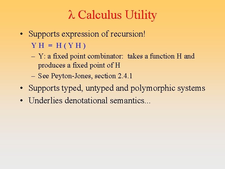 l Calculus Utility • Supports expression of recursion! YH = H(YH) – Y: a