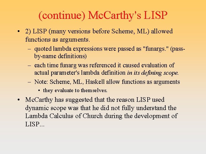 (continue) Mc. Carthy's LISP • 2) LISP (many versions before Scheme, ML) allowed functions