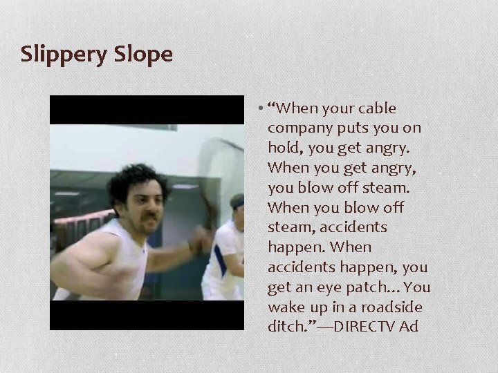 Slippery Slope • “When your cable company puts you on hold, you get angry.