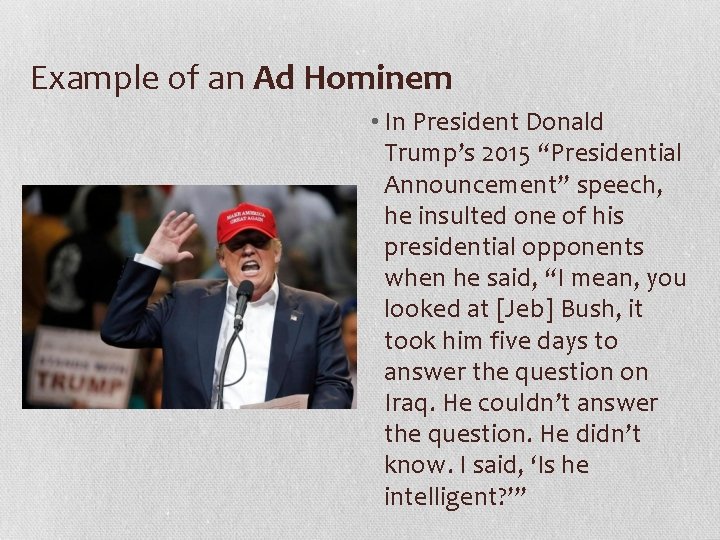 Example of an Ad Hominem • In President Donald Trump’s 2015 “Presidential Announcement” speech,