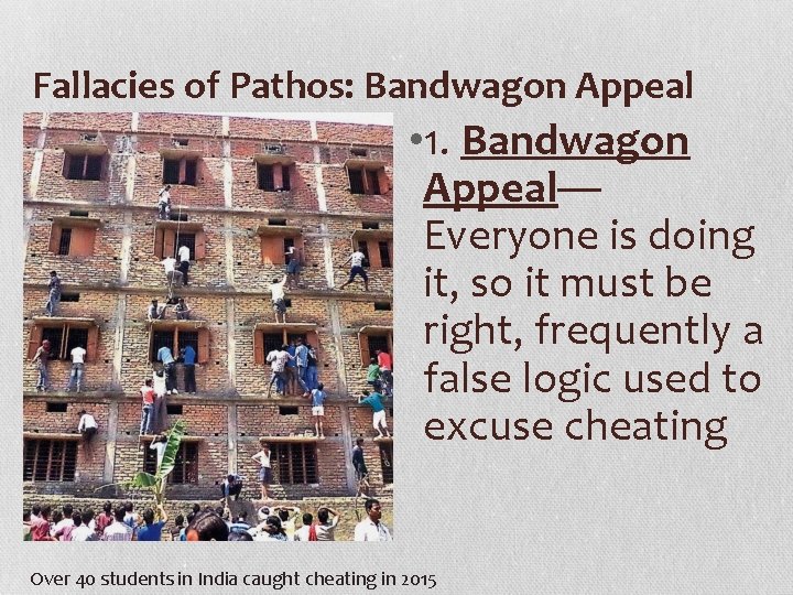 Fallacies of Pathos: Bandwagon Appeal • 1. Bandwagon Appeal— Everyone is doing it, so