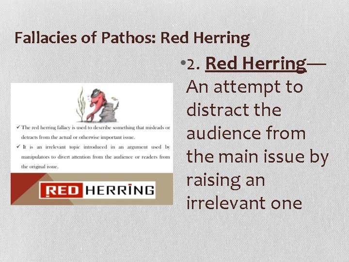 Fallacies of Pathos: Red Herring • 2. Red Herring— An attempt to distract the