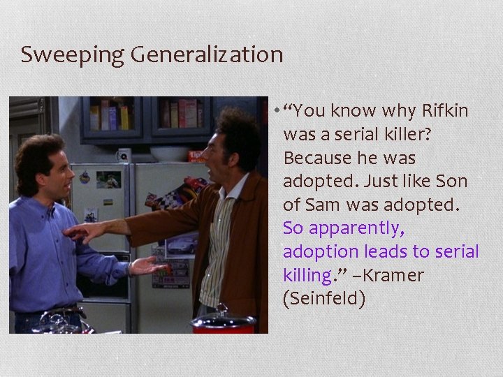 Sweeping Generalization • “You know why Rifkin was a serial killer? Because he was
