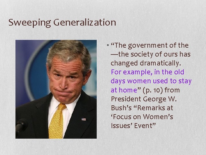 Sweeping Generalization • “The government of the —the society of ours has changed dramatically.