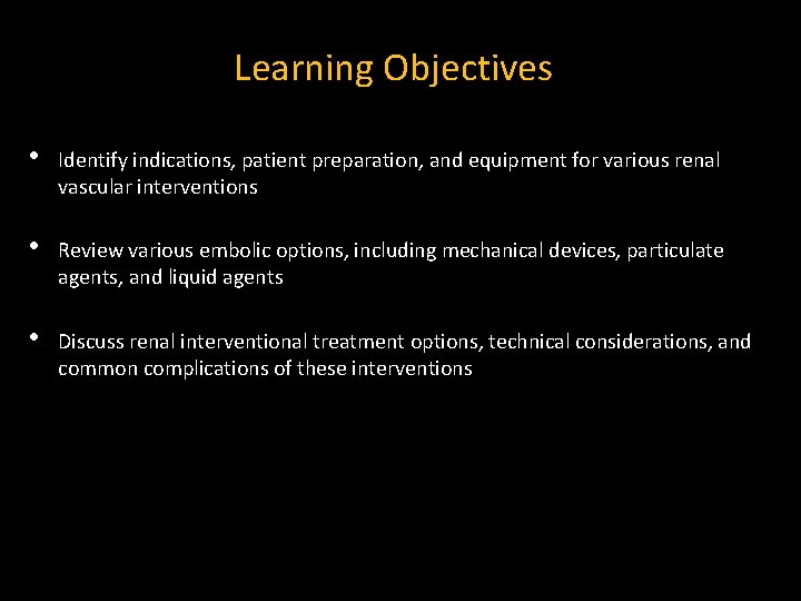 Learning Objectives • Identify indications, patient preparation, and equipment for various renal vascular interventions