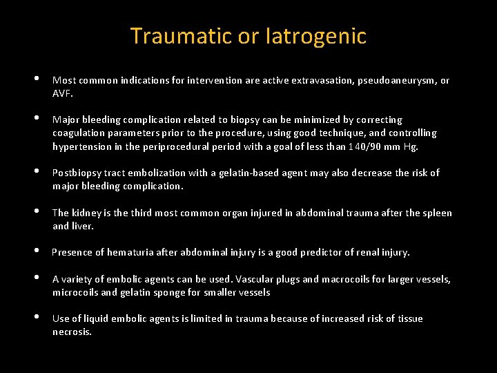 Traumatic or Iatrogenic • Most common indications for intervention are active extravasation, pseudoaneurysm, or