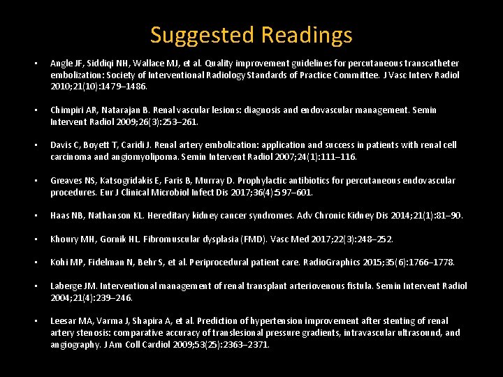 Suggested Readings • Angle JF, Siddiqi NH, Wallace MJ, et al. Quality improvement guidelines
