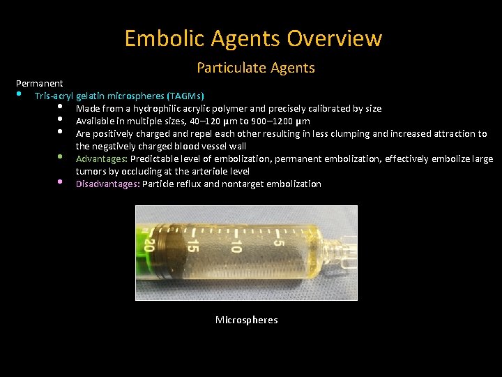 Embolic Agents Overview Particulate Agents Permanent • Tris-acryl gelatin microspheres (TAGMs) • Made from