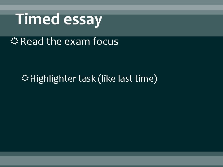 Timed essay Read the exam focus Highlighter task (like last time) 