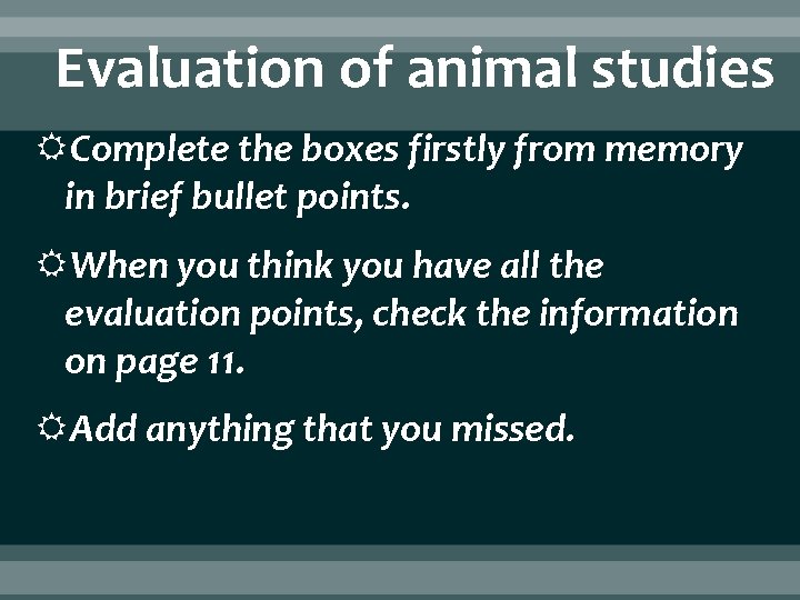 Evaluation of animal studies Complete the boxes firstly from memory in brief bullet points.