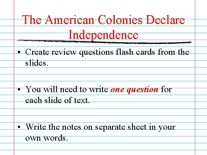 The American Colonies Declare Independence • Create review questions flash cards from the slides.