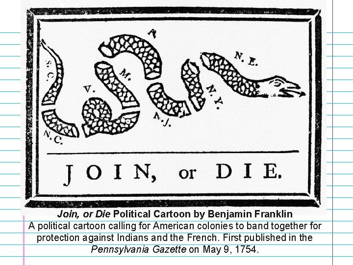 Join, or Die Political Cartoon by Benjamin Franklin A political cartoon calling for American