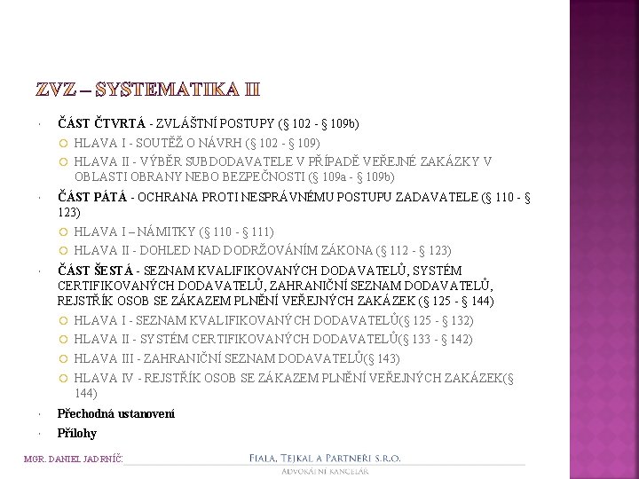  ČÁST ČTVRTÁ - ZVLÁŠTNÍ POSTUPY (§ 102 - § 109 b) HLAVA I