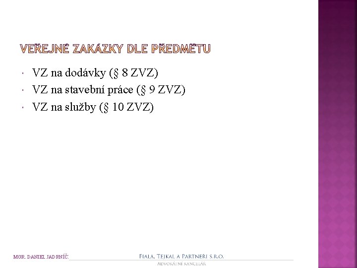  VZ na dodávky (§ 8 ZVZ) VZ na stavební práce (§ 9 ZVZ)