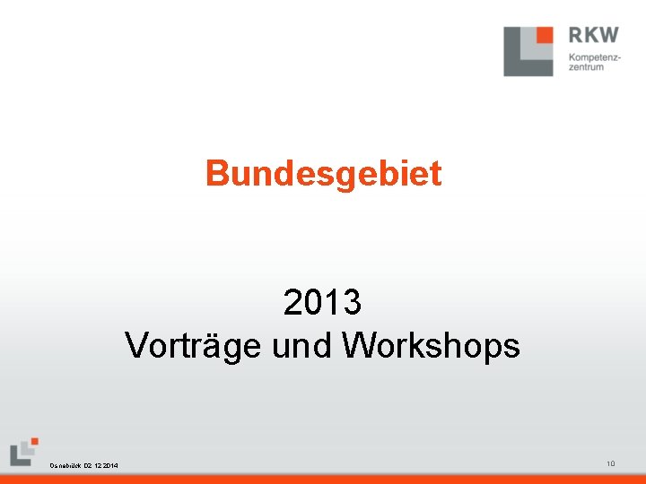 Bundesgebiet 2013 Vorträge und Workshops RKW Kompetenzzentrum Masterfolie Juni 2008 Osnabrück, 02. 12. 2014