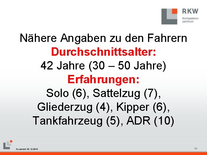 Nähere Angaben zu den Fahrern Durchschnittsalter: 42 Jahre (30 – 50 Jahre) Erfahrungen: Solo