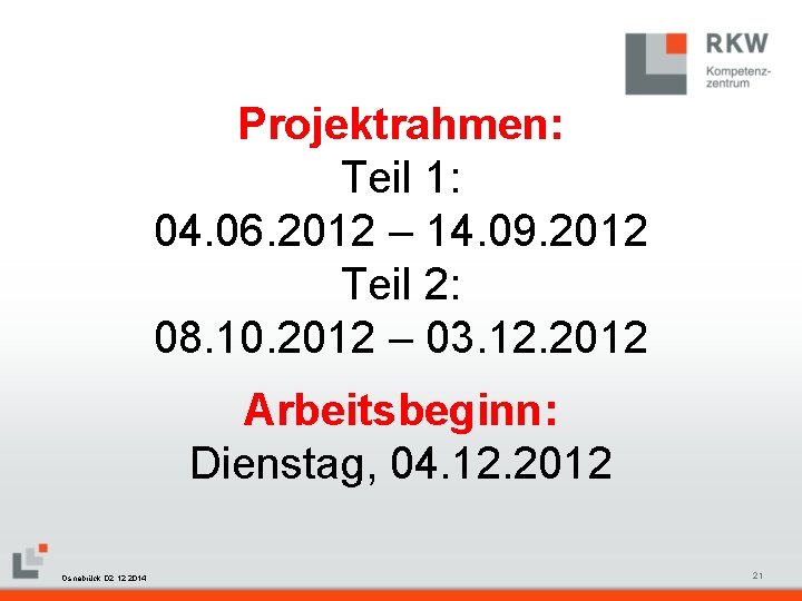 Projektrahmen: Teil 1: 04. 06. 2012 – 14. 09. 2012 Teil 2: 08. 10.