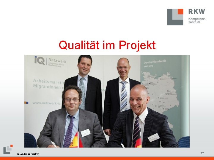 Qualität im Projekt RKW Kompetenzzentrum Masterfolie Juni 2008 Osnabrück, 02. 12. 2014 27 