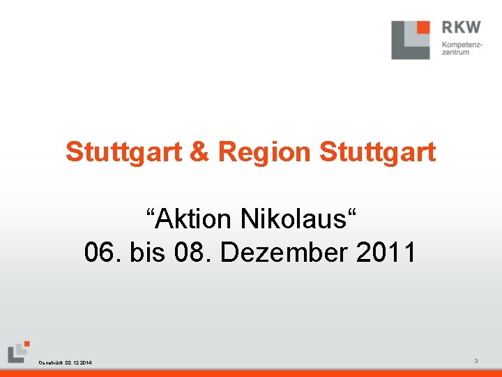 Stuttgart & Region Stuttgart “Aktion Nikolaus“ 06. bis 08. Dezember 2011 RKW Kompetenzzentrum Masterfolie