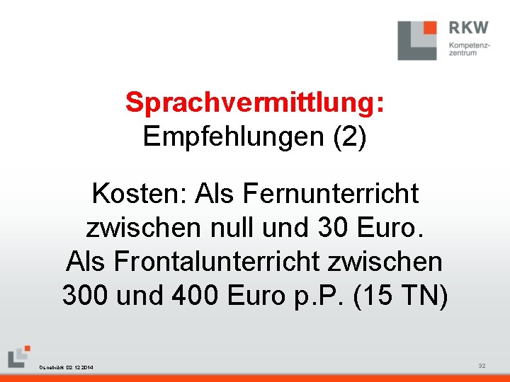 Sprachvermittlung: Empfehlungen (2) Kosten: Als Fernunterricht zwischen null und 30 Euro. Als Frontalunterricht zwischen