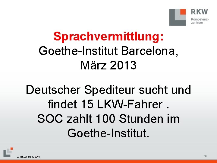 Sprachvermittlung: Goethe-Institut Barcelona, März 2013 Deutscher Spediteur sucht und findet 15 LKW-Fahrer. SOC zahlt