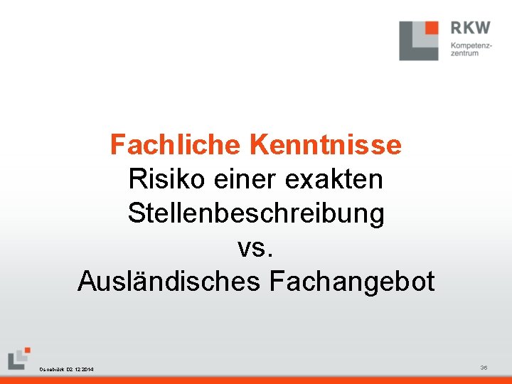 Fachliche Kenntnisse Risiko einer exakten Stellenbeschreibung vs. Ausländisches Fachangebot RKW Kompetenzzentrum Masterfolie Juni 2008