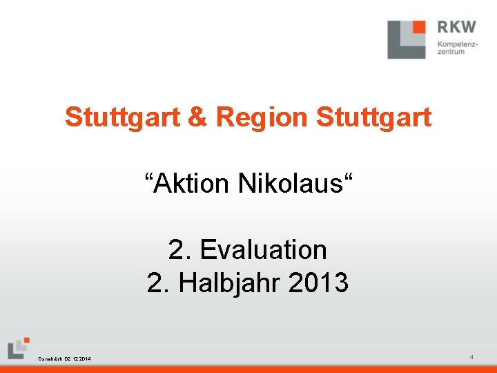 Stuttgart & Region Stuttgart “Aktion Nikolaus“ 2. Evaluation 2. Halbjahr 2013 RKW Kompetenzzentrum Masterfolie