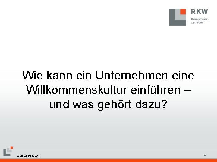 Wie kann ein Unternehmen eine Willkommenskultur einführen – und was gehört dazu? RKW Kompetenzzentrum