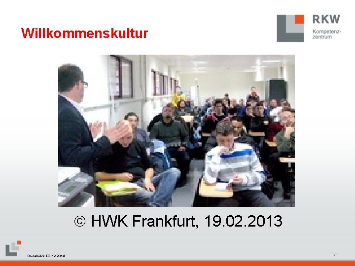 Willkommenskultur HWK Frankfurt, 19. 02. 2013 RKW Kompetenzzentrum Masterfolie Juni 2008 Osnabrück, 02. 12.