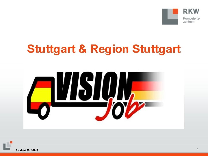 Stuttgart & Region Stuttgart RKW Kompetenzzentrum Masterfolie Juni 2008 Osnabrück, 02. 12. 2014 7