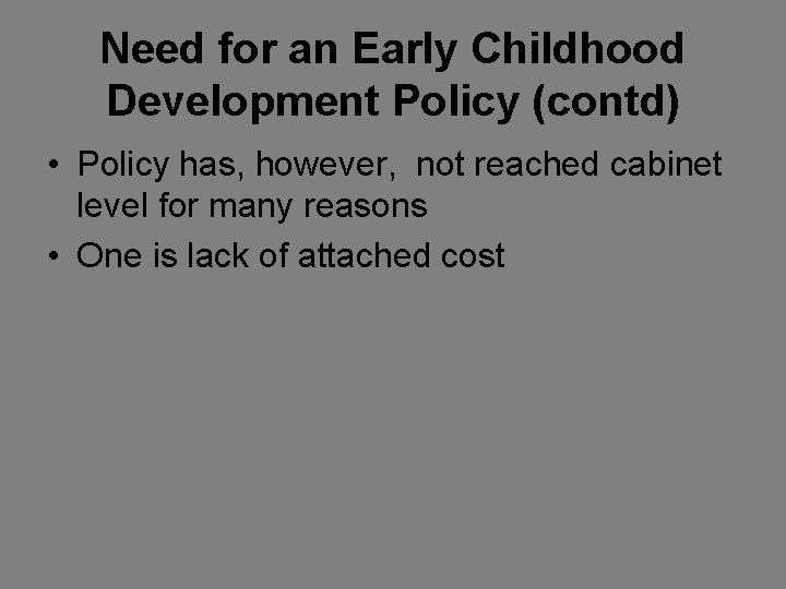 Need for an Early Childhood Development Policy (contd) • Policy has, however, not reached