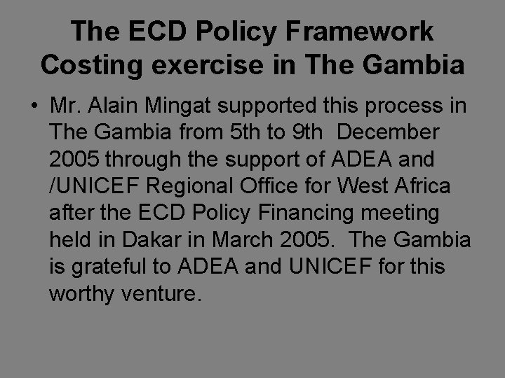 The ECD Policy Framework Costing exercise in The Gambia • Mr. Alain Mingat supported