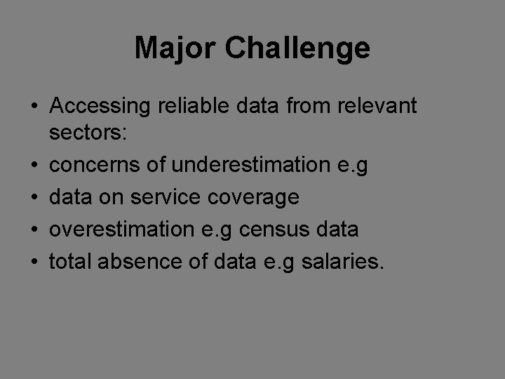 Major Challenge • Accessing reliable data from relevant sectors: • concerns of underestimation e.