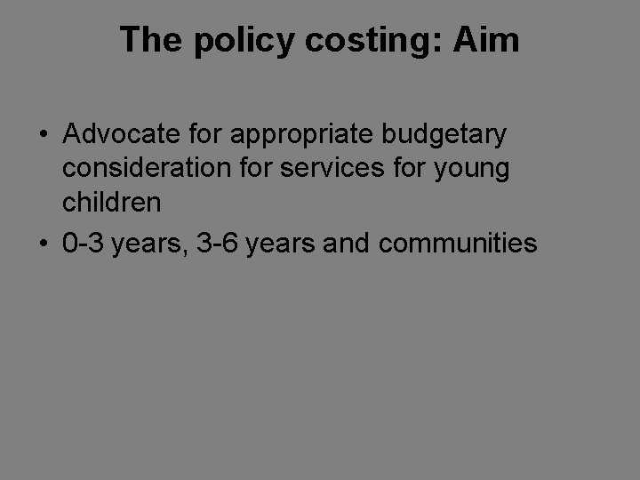 The policy costing: Aim • Advocate for appropriate budgetary consideration for services for young