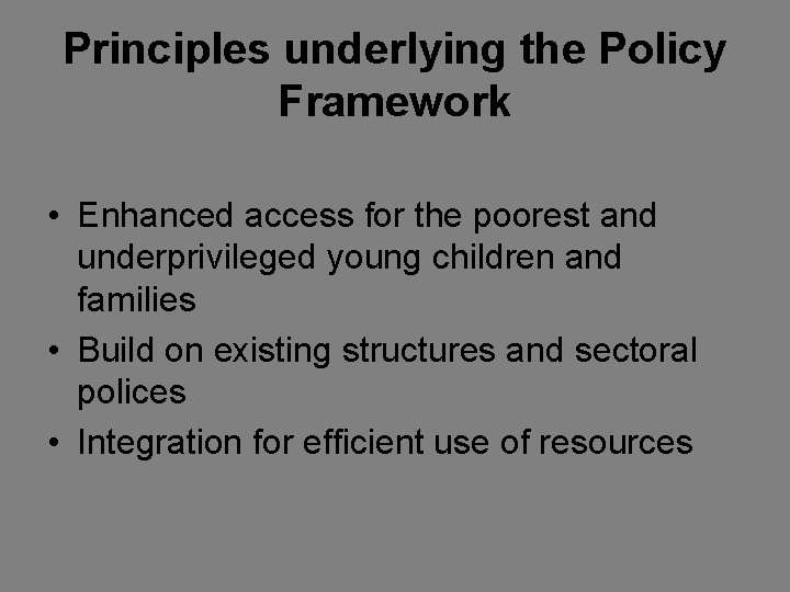 Principles underlying the Policy Framework • Enhanced access for the poorest and underprivileged young