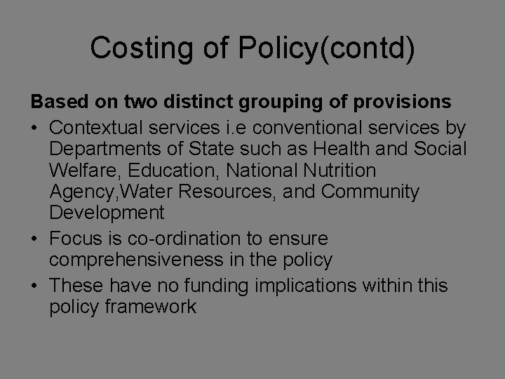 Costing of Policy(contd) Based on two distinct grouping of provisions • Contextual services i.