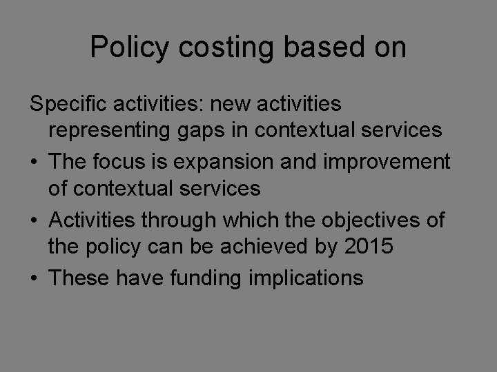 Policy costing based on Specific activities: new activities representing gaps in contextual services •