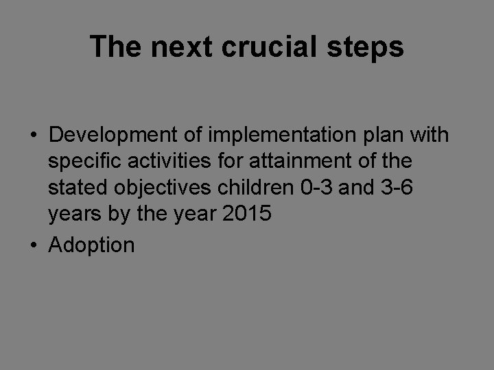 The next crucial steps • Development of implementation plan with specific activities for attainment