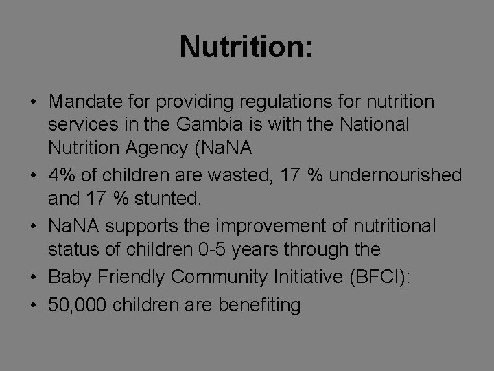 Nutrition: • Mandate for providing regulations for nutrition services in the Gambia is with