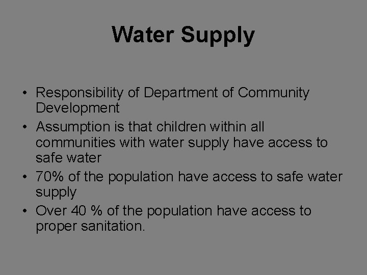 Water Supply • Responsibility of Department of Community Development • Assumption is that children