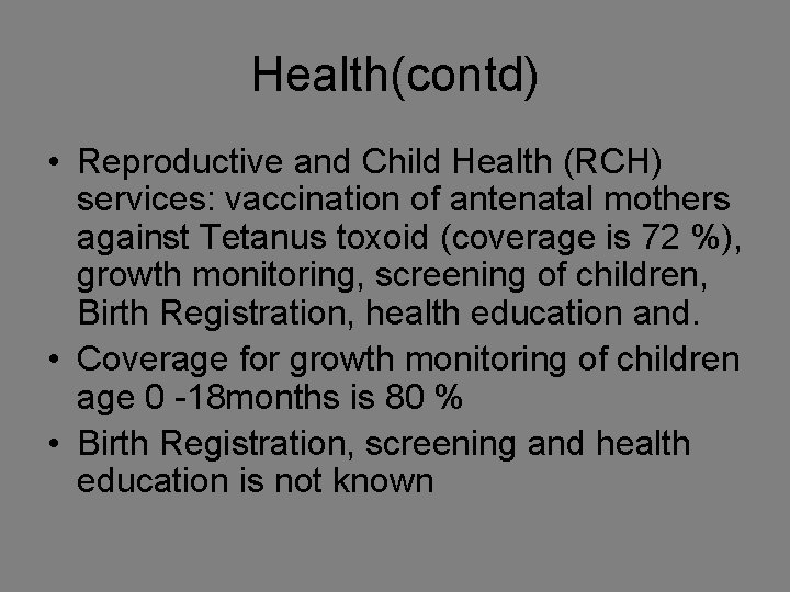 Health(contd) • Reproductive and Child Health (RCH) services: vaccination of antenatal mothers against Tetanus