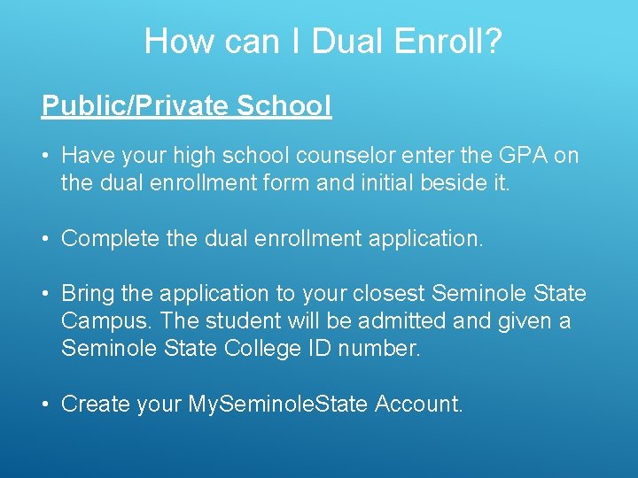 How can I Dual Enroll? Public/Private School • Have your high school counselor enter