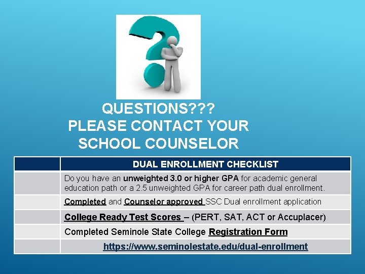 QUESTIONS? ? ? PLEASE CONTACT YOUR SCHOOL COUNSELOR DUAL ENROLLMENT CHECKLIST Do you have