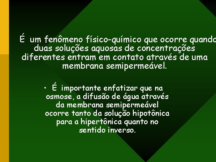 É um fenômeno físico-químico que ocorre quando duas soluções aquosas de concentrações diferentes entram