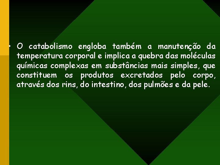  • O catabolismo engloba também a manutenção da temperatura corporal e implica a