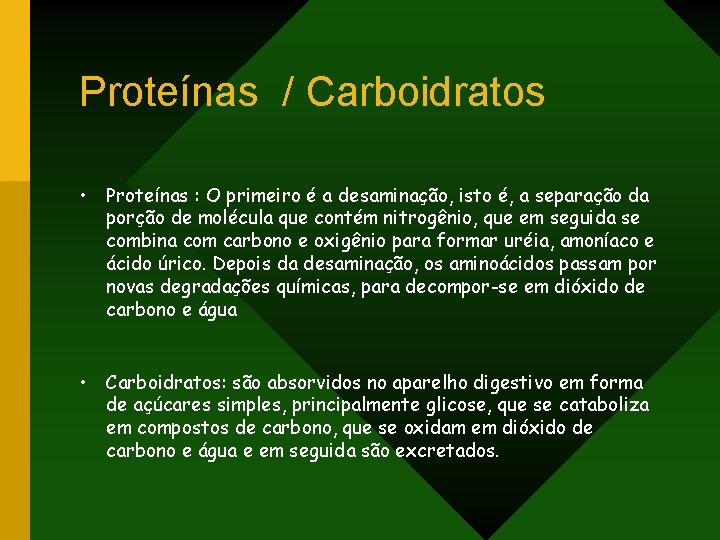 Proteínas / Carboidratos • Proteínas : O primeiro é a desaminação, isto é, a