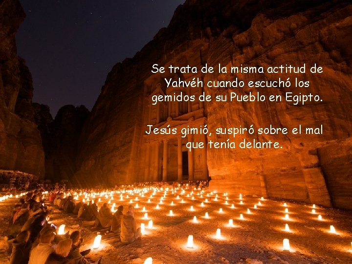 Se trata de la misma actitud de Yahvéh cuando escuchó los gemidos de su