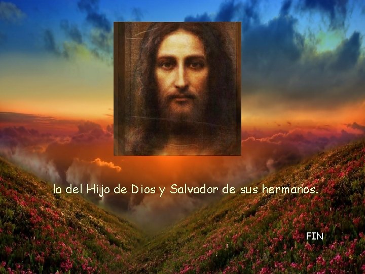 la del Hijo de Dios y Salvador de sus hermanos. FIN 
