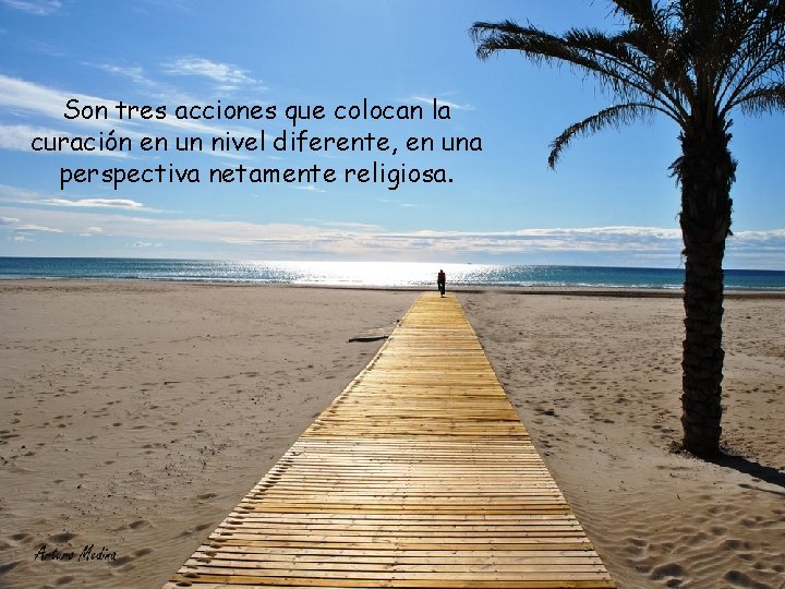Son tres acciones que colocan la curación en un nivel diferente, en una perspectiva