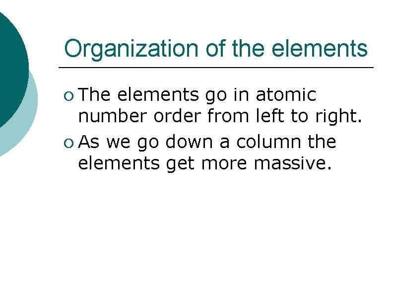 Organization of the elements ¡ The elements go in atomic number order from left